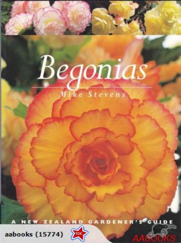 Begonias: A New Zealand Gardener's Guide by Mike Stevens