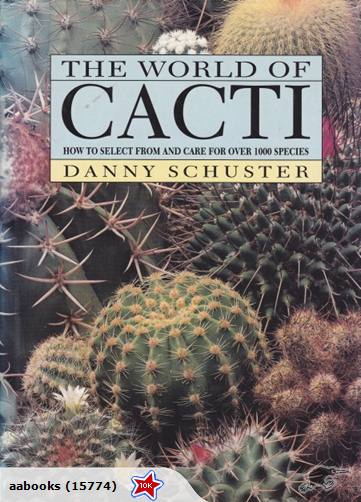 Image for The World of Cacti How to select from and care for Over 1000 species The World of Cacti How to select from and care for Over 1000 species