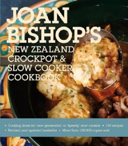 Joan Bishop's New Zealand Crockpot and Slow Cooker Cookbook