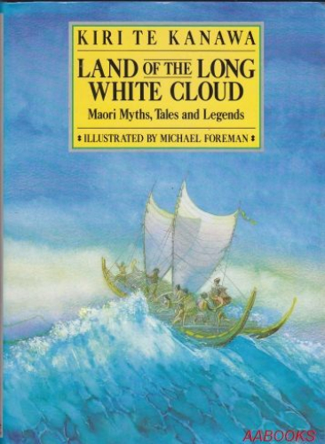 Land of the Long White Cloud Maori Myths, Tales and Legends