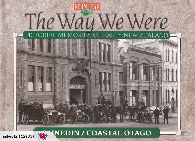 The Way We Were Pictorial Memories of Early New Zealand Dunedin Coastal Otago