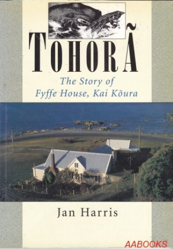 Tohora The Story of Fyffe House, Kaikoura by Jan Harris