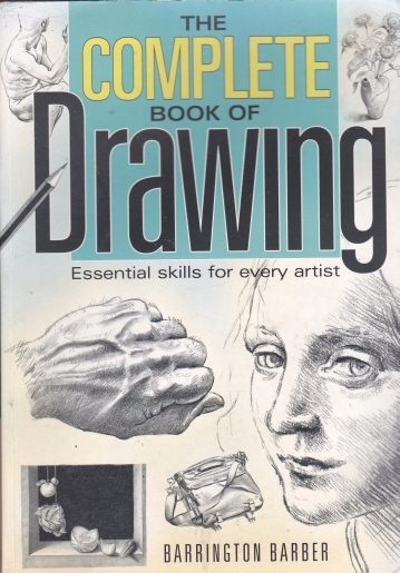 The Complete Book of Drawing Essential skills for every artist Barrington Barber