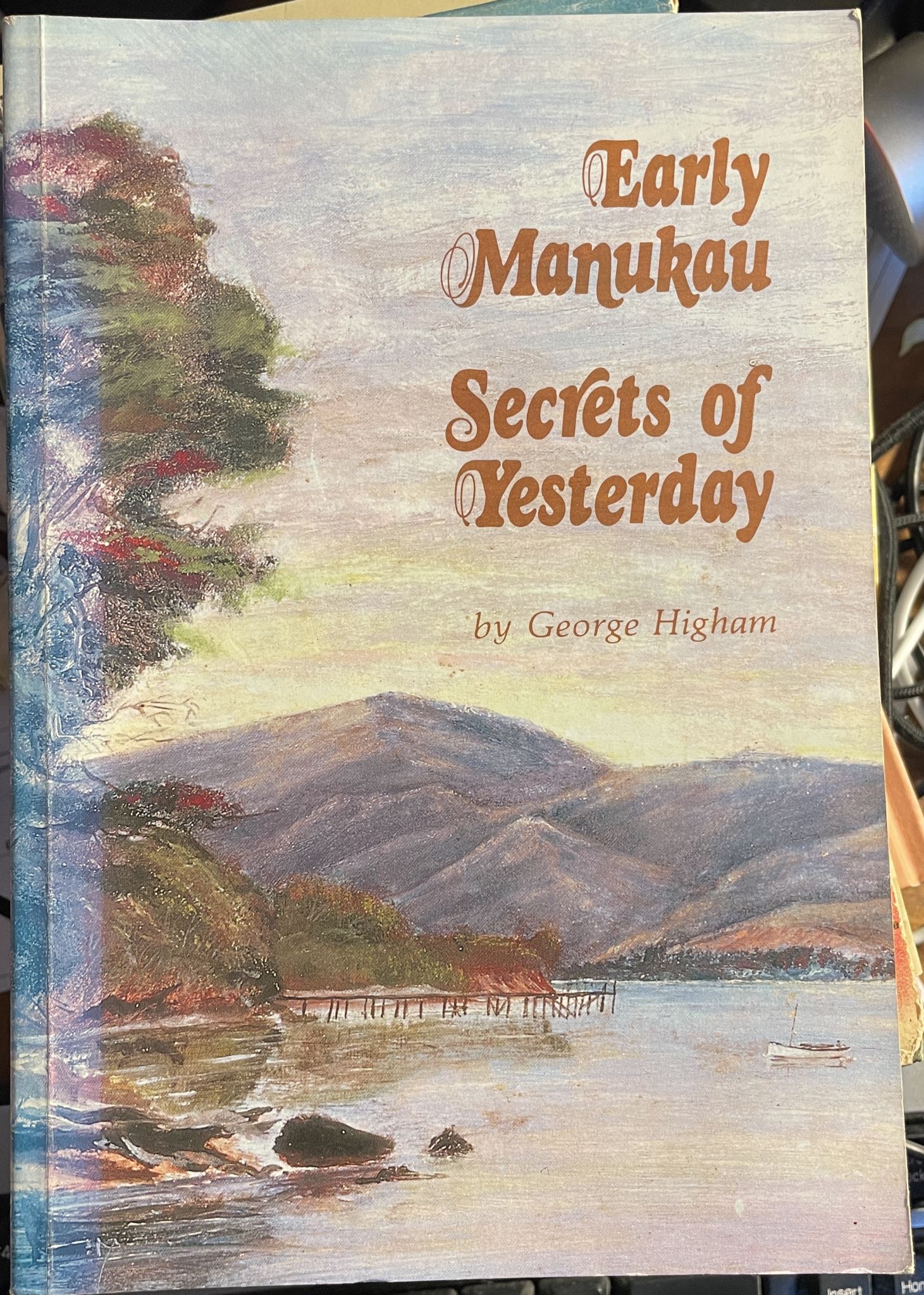 Early Manukau Secrets of Yesterday by George Higham Signed