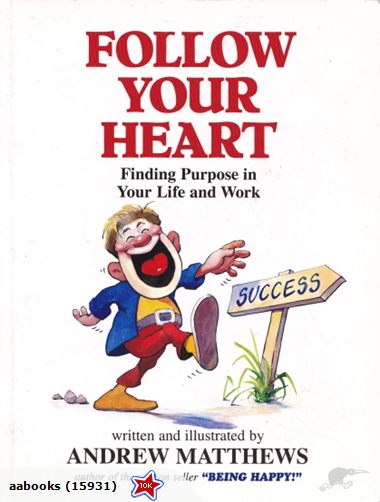 Follow Your Heart Finding a Purpose in Your Life and Work