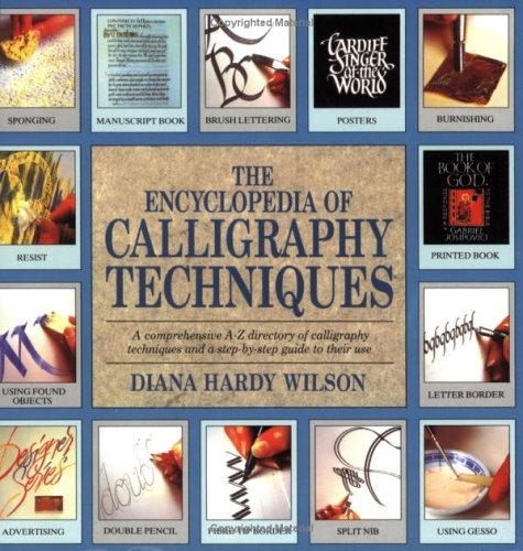The Encyclopedia of Calligraphy Techniques: A Comprehensive A-Z Directory of Calligraphy Techniques and a Step-by-step Guide to Their Use