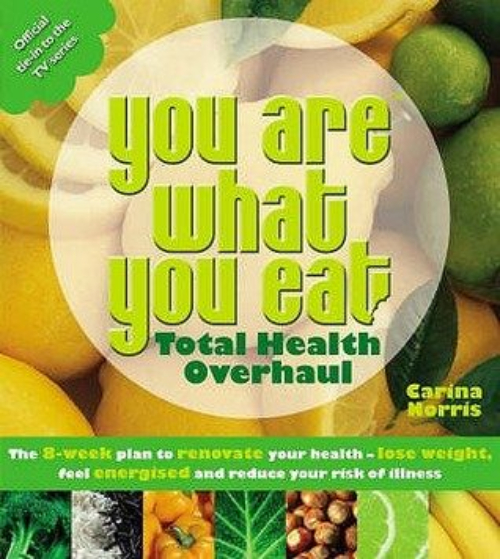 You Are What You eat: Total Health Overhaul: The 8-week Plan to Renovate Your Health - Lose Weight, Feel Energised and Reduce Your Risk of Illness