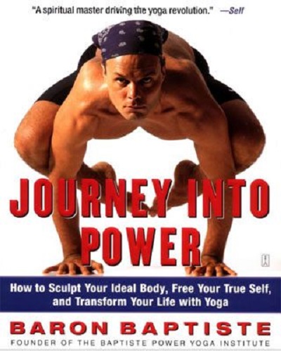 Journey into Power: How to Sculpt Your Ideal Body, Free Your True Self, and Transform Your Life With Yoga