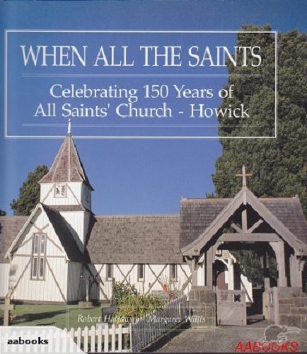When All the Saints Celebrating 150 Years of All Saints' Church, Howick