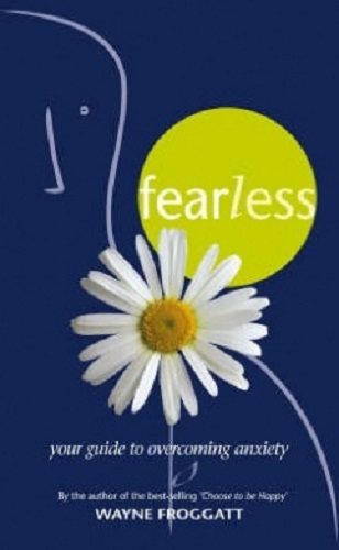 Fearless Your Guide to Overcoming Anxiety by Wayne Froggatt