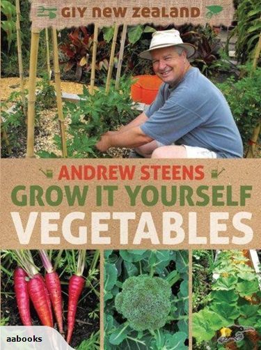 GIY New Zealand Grow it Yourself Vegetables by Andrew Steens