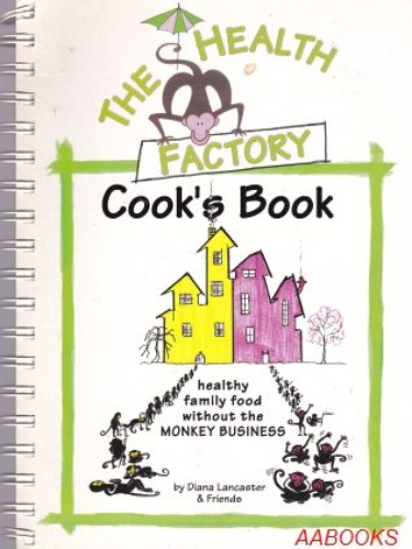 The Health Factory Cook's Book: Healthy Family Food Without Monkey Business