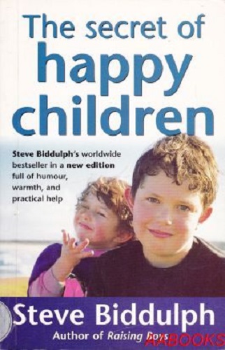 The Secret of Happy Children by Steve Biddulph