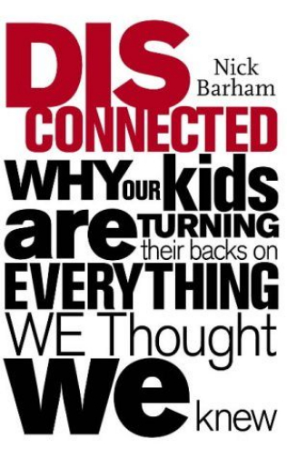 Disconnected Why Kids are Turning Their Backs on Everything We Thought We Knew