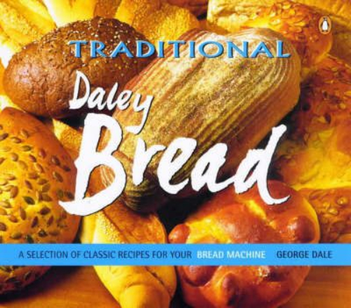 Traditional Daley Bread Classic Recipes by George Dale