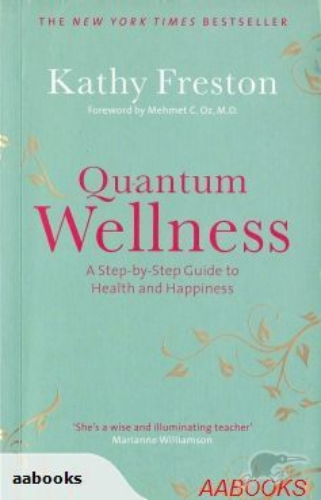 Quantum Wellness A Step-by-Step Guide to Health and Happiness By Kathy Freston