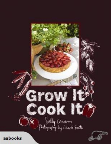 Grow it Cook it by Sally Cameron, Charlie Smith