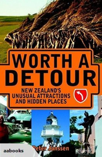 Worth A Detour New Zealand's Unusual Attractions & Hidden Places