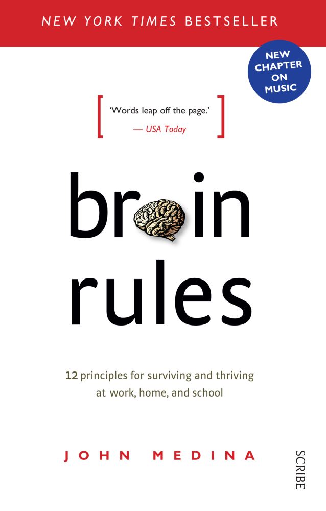 Brain Rules 12 Principles for Surviving and Thriving at Work, Home, and School