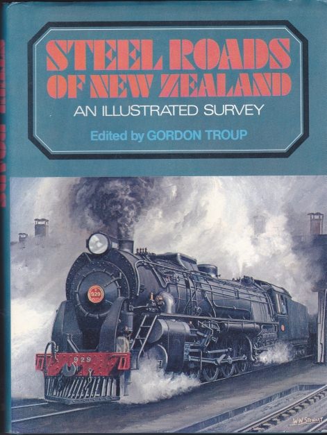 Steel Roads of New Zealand An Illustrated Survey 2nd Edition by Gordon Troup