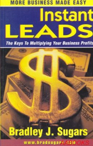 Instant Leads More Business Made Easy by Bradley Sugars