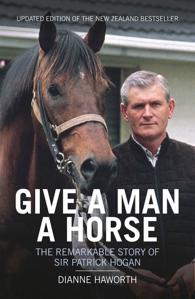 Give A Man A Horse The remarkable story of Sir Patrick Hogan Updated Edition
