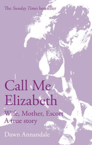 Call Me Elizabeth Wife Mother Escort A True Story