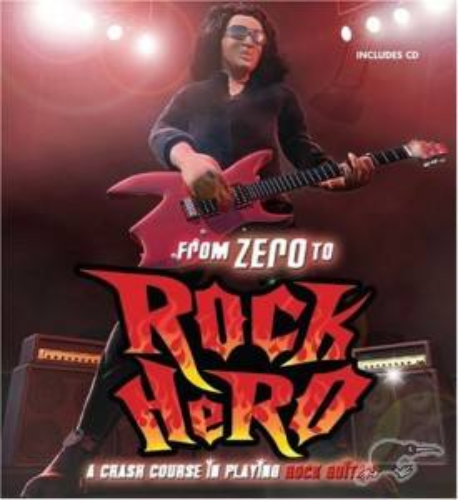 From Zero to Rock Hero A Crash Course in Playing Rock Guitar Includes CD