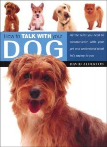 How to Talk with Your Dog by David Alderton