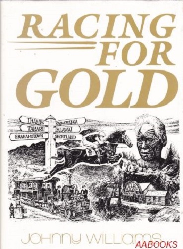 Racing For Gold Thames and the Goldfields with the history of the Thames Jockey Club Signed