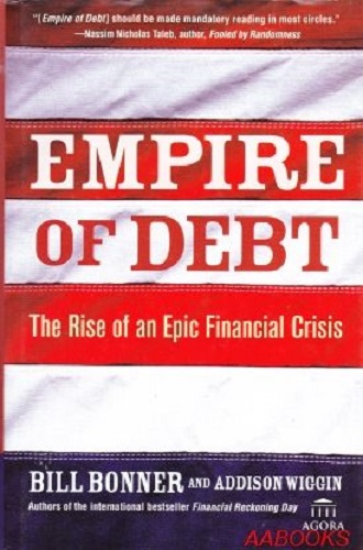 Empire of Debt: The Rise of an Epic Financial Cris