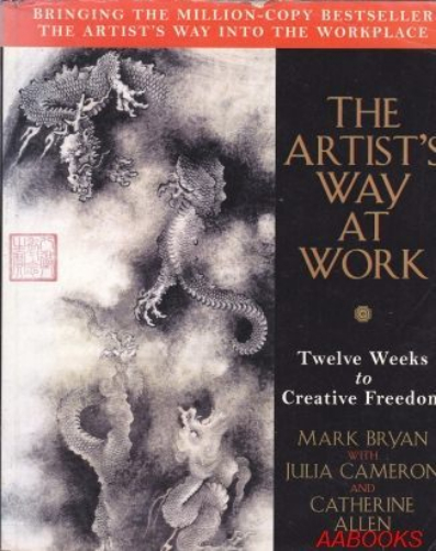 The Artist's Way at Work Riding the Dragon By Mark Bryan with Julia Cameron