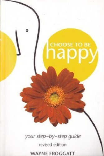 Choose to be happy Revised edition Wayne Froggatt