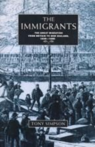 The immigrants The Great Migration from Britain to New Zealand, 1830-1890