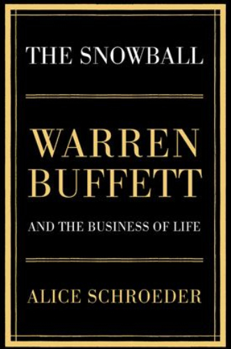 The Snowball: Warren Buffett and the Business of Life by Alice Schroeder