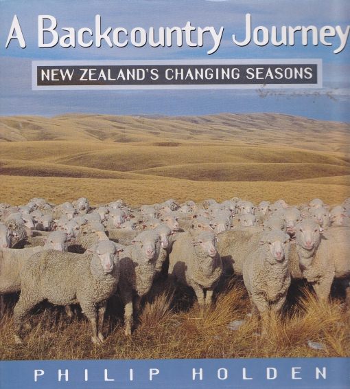A Backcountry Journey New Zealand Changing Seasons by Philip Holden