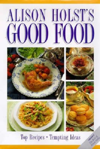Alison Holst's Good Food Top Recipes Tempting Ideas