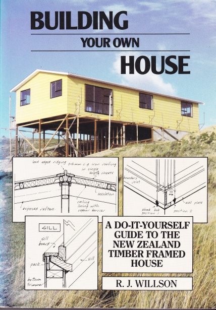 Building your own house A do-it- yourself guide to the NZ timber framed House