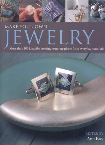 Make Your Own Jewellery 100 practical ways to create stunning pieces