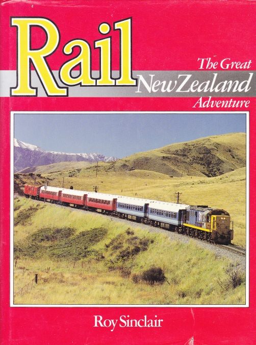 Rail The Great New Zealand Adventure by Roy Sinclair
