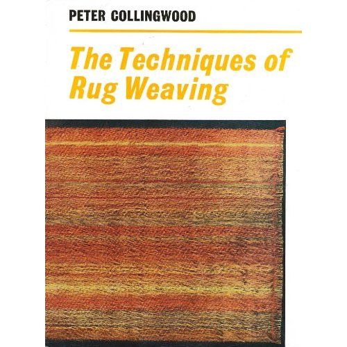 The Techniques of Rug Weaving by Peter Collingwood