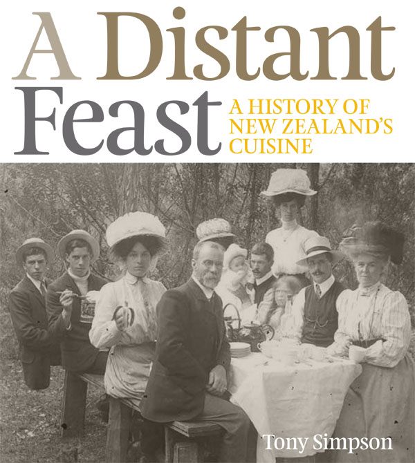 A Distant Feast A History of New Zealand Cuisine by Tony Simpson