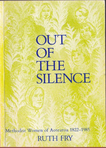 Out of the Silence Methodist Women of Aotearoa 1822-1985 By Ruth Fry
