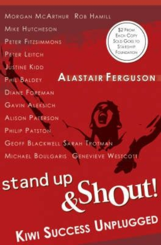 Stand up & Shout: Kiwi Success Unplugged by Alastair Ferguson Signed