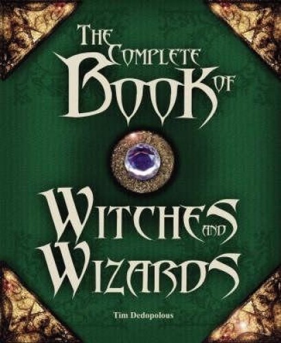 The Complete Book of Witches and Wizards By Tim Dedopulos