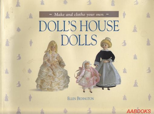 Make and Clothe Your Own Doll's House Dolls by Ellen Bedington