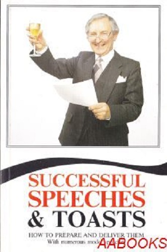 Successful Speeches and Toasts How to prepare and deliver them