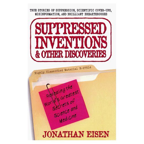 Suppressed Inventions and Other Discoveries by Jonathan Eisen