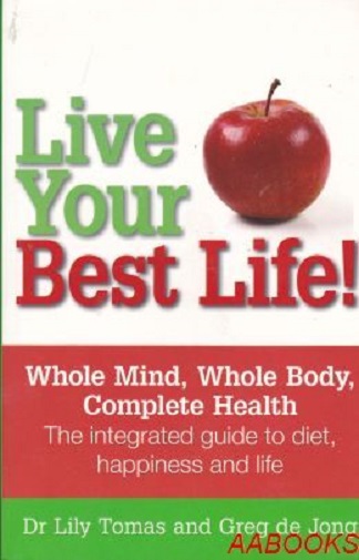 Live Your Best Life!: Whole Mind, While Body, Complete Health
