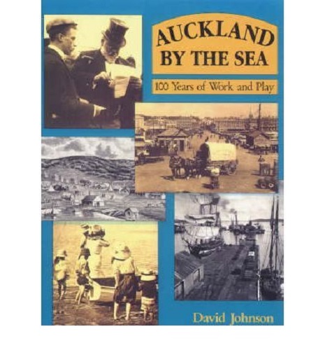 Auckland by the Sea 100 Years of Work and Play by David Johnson Hardback